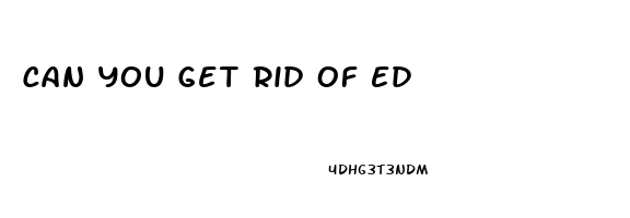 Can You Get Rid Of Ed