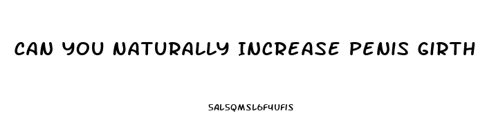 Can You Naturally Increase Penis Girth