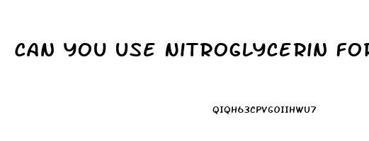 Can You Use Nitroglycerin For Erectile Dysfunction