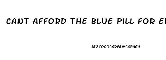 Cant Afford The Blue Pill For Ed What Can I Do