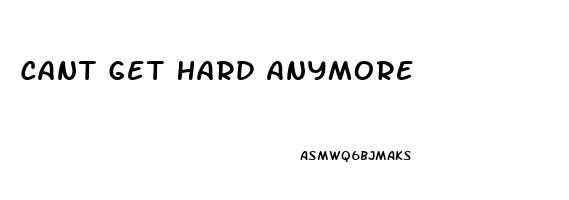 Cant Get Hard Anymore