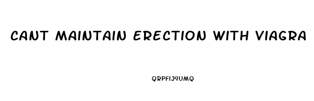 Cant Maintain Erection With Viagra