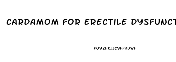 Cardamom For Erectile Dysfunction