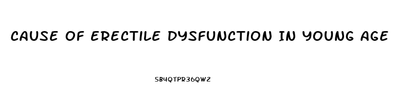 Cause Of Erectile Dysfunction In Young Age