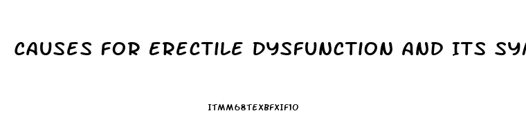 Causes For Erectile Dysfunction And Its Symptoms