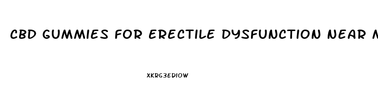 Cbd Gummies For Erectile Dysfunction Near Me