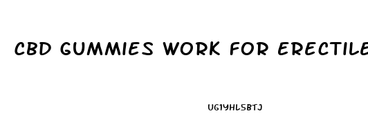 Cbd Gummies Work For Erectile Dysfunction