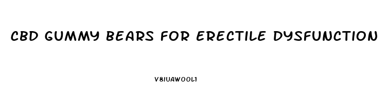 Cbd Gummy Bears For Erectile Dysfunction