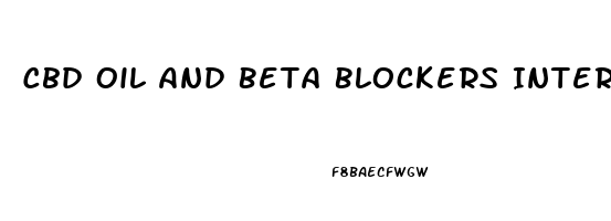 Cbd Oil And Beta Blockers Interaction