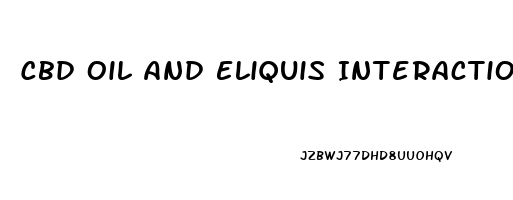 Cbd Oil And Eliquis Interaction