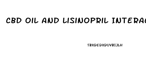 Cbd Oil And Lisinopril Interaction
