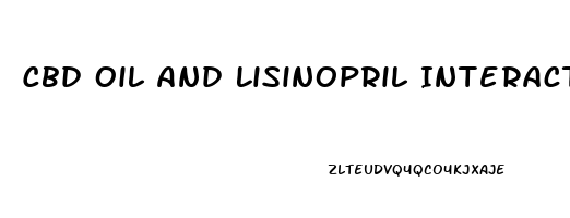 Cbd Oil And Lisinopril Interaction