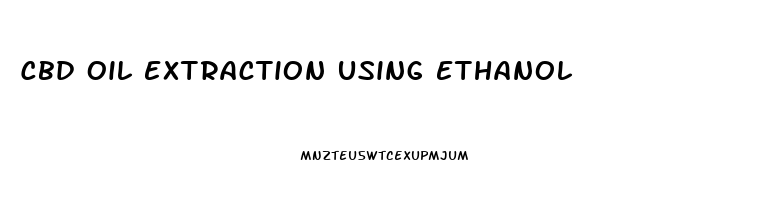 Cbd Oil Extraction Using Ethanol