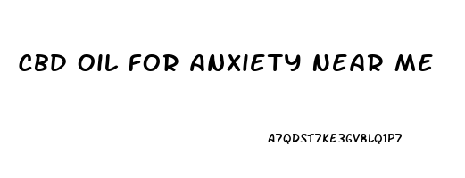 Cbd Oil For Anxiety Near Me