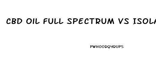 Cbd Oil Full Spectrum Vs Isolate