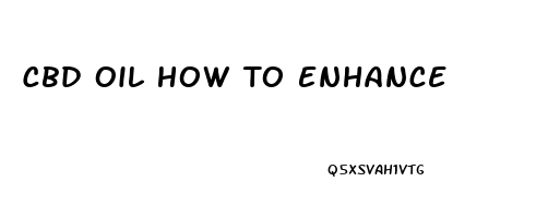Cbd Oil How To Enhance