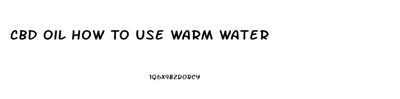 Cbd Oil How To Use Warm Water