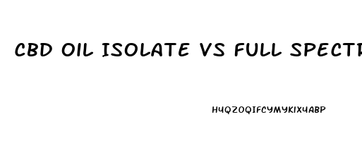 Cbd Oil Isolate Vs Full Spectrum