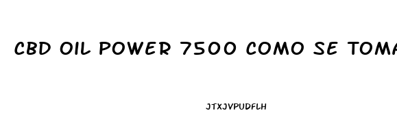 Cbd Oil Power 7500 Como Se Toma