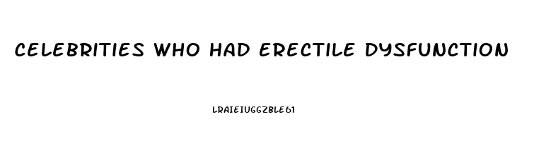 Celebrities Who Had Erectile Dysfunction