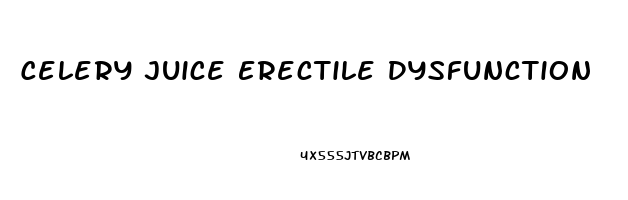 Celery Juice Erectile Dysfunction