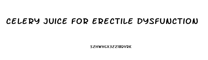 Celery Juice For Erectile Dysfunction