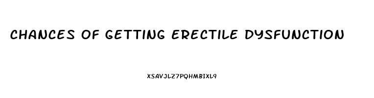 Chances Of Getting Erectile Dysfunction
