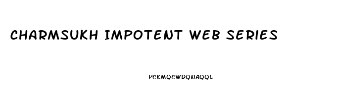Charmsukh Impotent Web Series