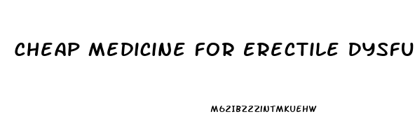 Cheap Medicine For Erectile Dysfunction