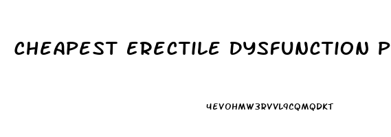 Cheapest Erectile Dysfunction Pills