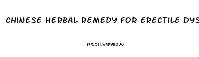 Chinese Herbal Remedy For Erectile Dysfunction