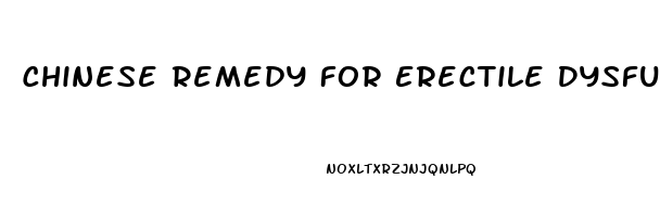 Chinese Remedy For Erectile Dysfunction