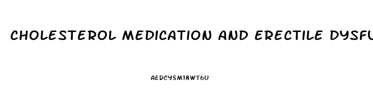 Cholesterol Medication And Erectile Dysfunction