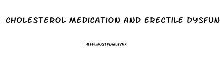 Cholesterol Medication And Erectile Dysfunction