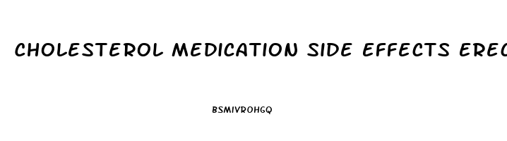 Cholesterol Medication Side Effects Erectile Dysfunction