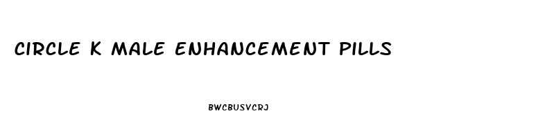 Circle K Male Enhancement Pills