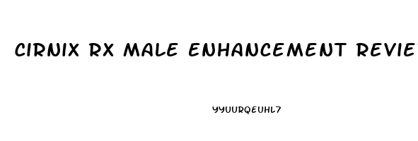 Cirnix Rx Male Enhancement Reviews