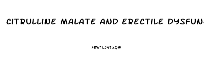 Citrulline Malate And Erectile Dysfunction