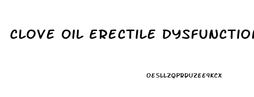 Clove Oil Erectile Dysfunction