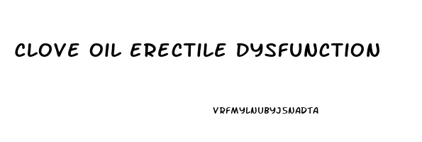 Clove Oil Erectile Dysfunction