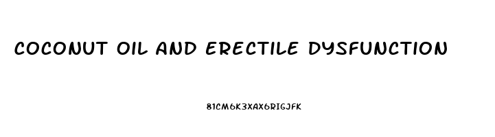 Coconut Oil And Erectile Dysfunction