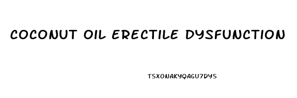 Coconut Oil Erectile Dysfunction