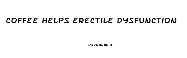 Coffee Helps Erectile Dysfunction