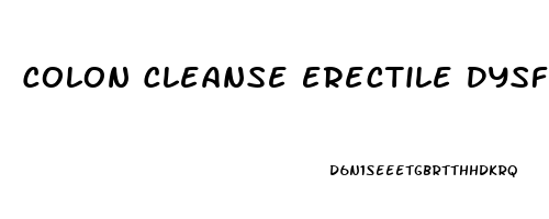 Colon Cleanse Erectile Dysfunction