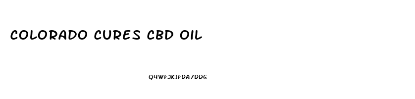 Colorado Cures Cbd Oil