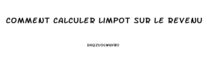 Comment Calculer Limpot Sur Le Revenu