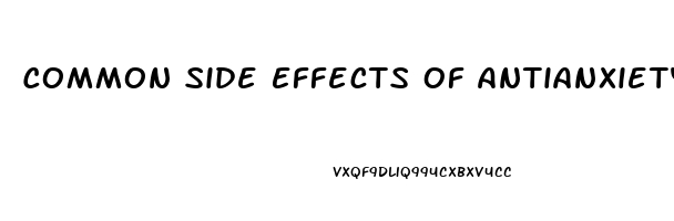 Common Side Effects Of Antianxiety Drugs