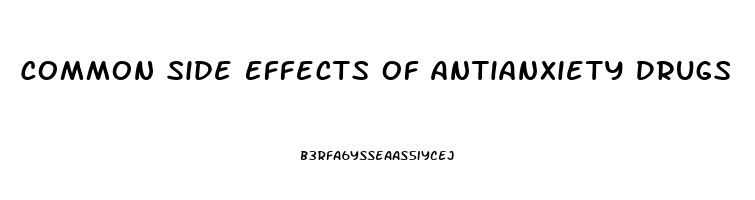 Common Side Effects Of Antianxiety Drugs