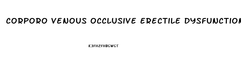 Corporo Venous Occlusive Erectile Dysfunction