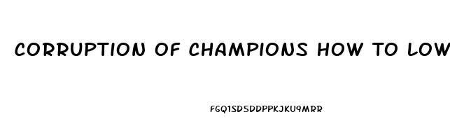 Corruption Of Champions How To Lower Libido